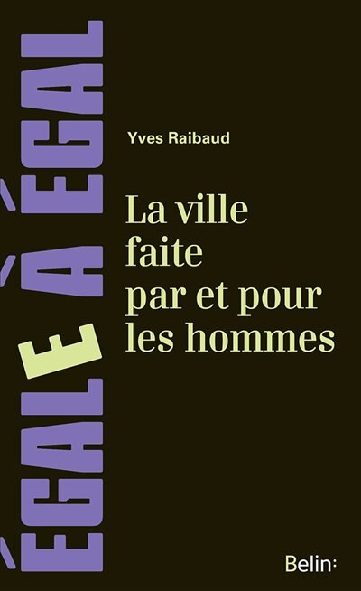 Couverture_La ville, faite par et pour les hommes : dans l'espace urbain, une mixité en trompe-l'oeil
