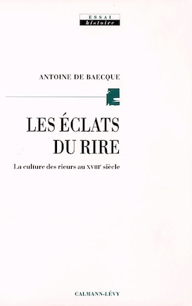 Les éclats du rire: la culture des rieurs au XVIIIe siècle