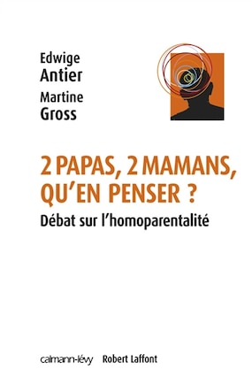 Deux papas, deux mamans, qu'en penser ?: débat sur l'homoparentalité