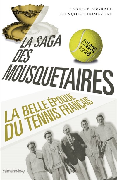 Couverture_La saga des mousquetaires : 1923-1933 : la belle époque du tennis français