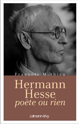 Hermann Hesse, poète ou rien: biographie