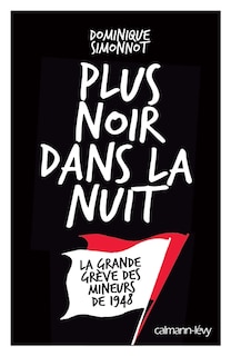 Front cover_Plus noir dans la nuit : la grande grève des mineurs de 1948