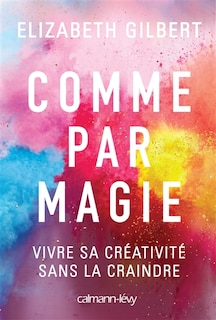 Front cover_Comme par magie : vivre sa créativité sans la craindre