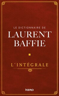Front cover_Le dictionnaire de Laurent Baffie : l'intégrale