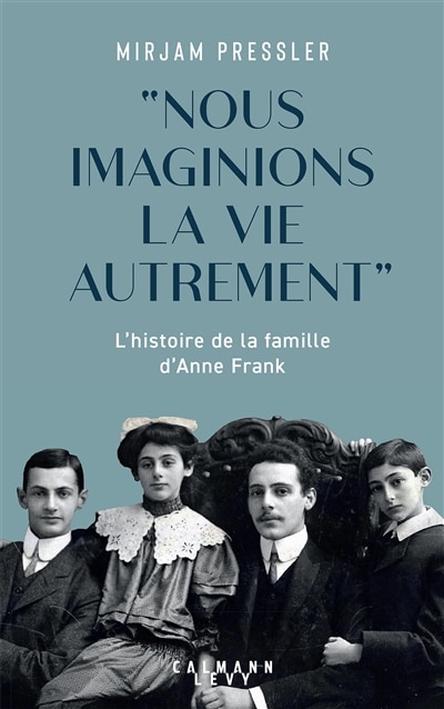 Front cover_Nous imaginions la vie autrement : l'histoire de la famille d'Anne Frank