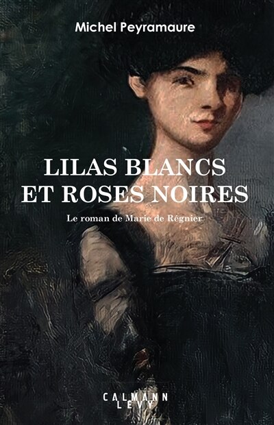 Couverture_Lilas blancs et roses noirs : le roman de Marie de Régnier