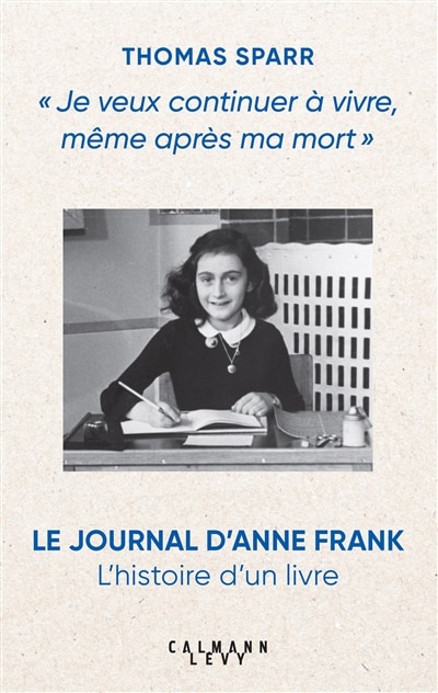 Front cover_Je veux continuer à vivre, même après ma mort : le Journal d'Anne Frank : l'histoire d'un livre