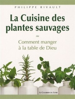 Front cover_La cuisine des plantes sauvages ou Comment manger à la table de Dieu