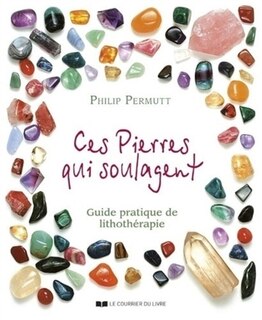 Couverture_Ces pierres qui guérissent : guide pratique de lithothérapie