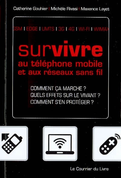 Front cover_Survivre au téléphone mobile et aux réseaux sans-fil : comment ça marche ?, quels effets sur le vivant ?, comment s'en protéger ? : GSM, EDGE, 3G...