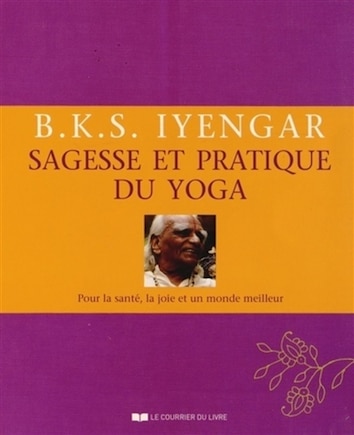 Sagesse et pratique du yoga: pour la santé, la joie et un monde meilleur