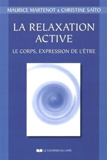 Couverture_La relaxation active... ou Kinésophie : forme particulière de relaxation : le corps, expression de l'être