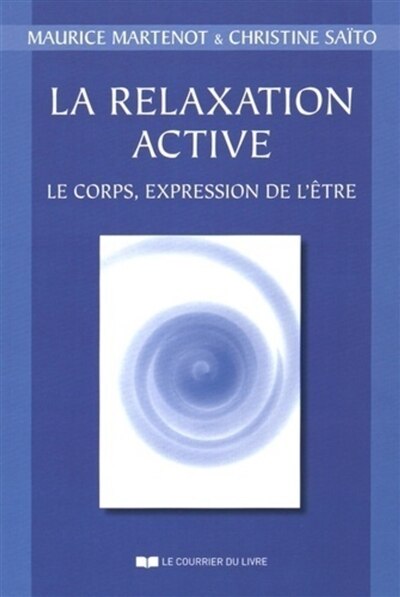 Couverture_La relaxation active... ou Kinésophie : forme particulière de relaxation : le corps, expression de l'être