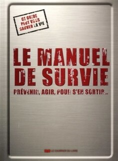 Front cover_Le manuel de survie : prévenir, agir, pour s'en sortir... : ce guide peut vous sauver la vie