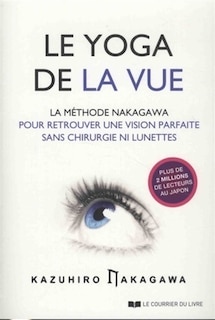 Couverture_Le yoga de la vue : la méthode Nakagawa pour retrouver une vision parfaite sans chirurgie ni lunettes