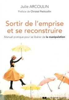 Couverture_Sortir de l'emprise et se reconstruire : manuel pratique pour se libérer de la manipulation