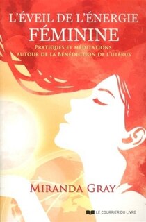 Front cover_L'éveil de l'énergie féminine : pratiques et méditations autour de la Bénédiction de l'utérus