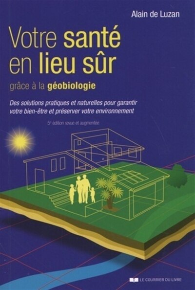 Front cover_Votre santé en lieu sûr grâce à la géobiologie : des solutions pratiques et naturelles pour garantir votre bien-être et préserver votre environnement