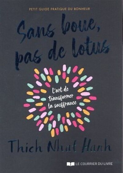 Front cover_Sans boue, pas de lotus : petit guide pratique du bonheur : l'art de transformer la souffrance