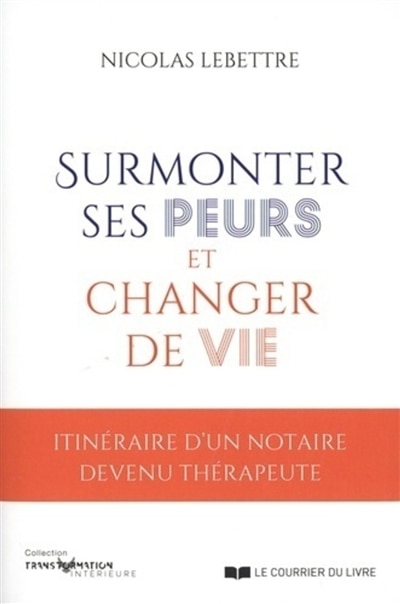 Front cover_Surmonter ses peurs et changer de vie : itinéraire d'un notaire devenu thérapeute