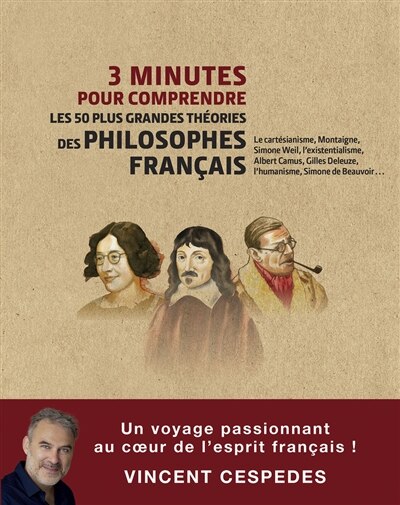 Front cover_3 minutes pour comprendre les 50 plus grandes théories des philosophes français : le cartésianisme, Montaigne, Simone Weil, l'existentialisme, Albert Camus, Gilles Deleuze, l'humanisme, Simone de Beauvoir...