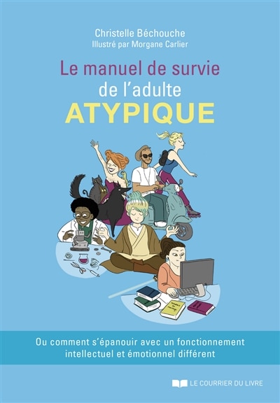 Couverture_Le manuel de survie de l'adulte atypique ou Comment s'épanouir avec un fonctionnement intellectuel et émotionnel différent