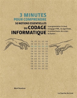 Couverture_3 minutes pour comprendre 50 notions essentielles du codage informatique : la programmation, le cloud, le langage HTML, les algorithmes, le système binaire, les scripts, les hackers...