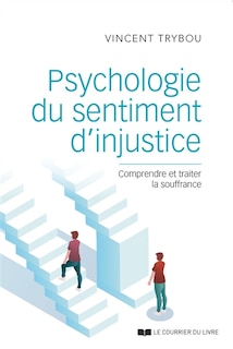 Front cover_Psychologie du sentiment d'injustice : comprendre et traiter la souffrance
