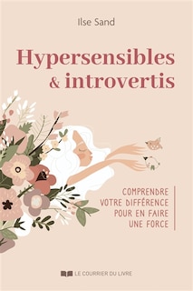 Front cover_Hypersensibles & introvertis : comprendre votre différence pour en faire une force