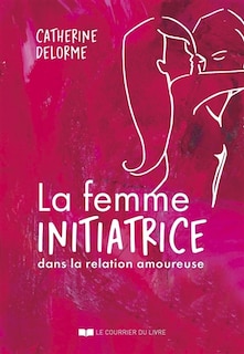 Front cover_La femme initiatrice dans la relation amoureuse