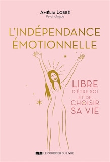 Front cover_L'indépendance émotionnelle : libre d'être soi et de choisir sa vie