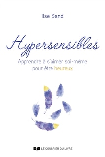 Front cover_Hypersensibles : apprendre à s'aimer soi-même pour être heureux