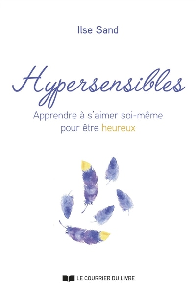 Front cover_Hypersensibles : apprendre à s'aimer soi-même pour être heureux