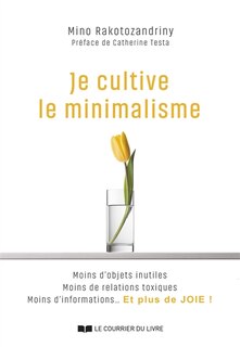 Front cover_Je cultive le minimalisme : moins d'objets inutiles, moins de relations toxiques, moins d'informations... et plus de joie !