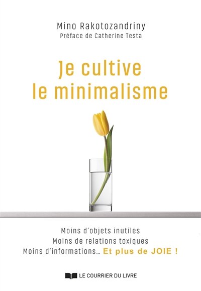 Front cover_Je cultive le minimalisme : moins d'objets inutiles, moins de relations toxiques, moins d'informations... et plus de joie !