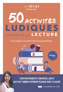 Couverture_50 activités ludiques autour de la lecture : j'accompagne mon enfant dans son apprentissage, 0-6 ans