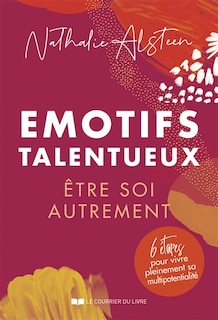 Front cover_Emotifs talentueux : être soi autrement : 6 étapes pour vivre pleinement sa multipotentialité