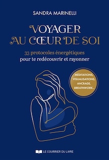 Couverture_Voyager au coeur de soi : 33 protocoles énergétiques pour te redécouvrir et rayonner