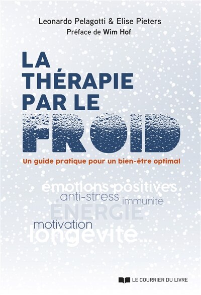 Front cover_La thérapie par le froid : un guide pratique pour un bien-être optimal : émotions positives, anti-stress, immunité, énergie, motivation, longévité...