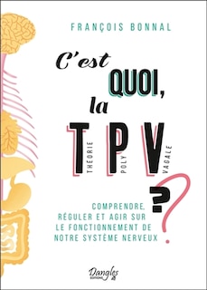 Front cover_C'est quoi, la théorie polyvagale ? : comprendre, réguler et agir sur le fonctionnement de notre système nerveux