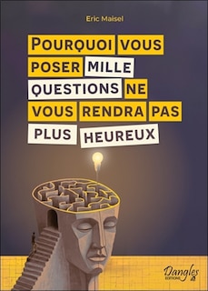 Couverture_Pourquoi vous poser mille questions ne vous rendra pas plus heureux