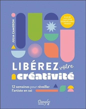 Libérez votre créativité: 12 semaines pour réveiller l'artiste en soi