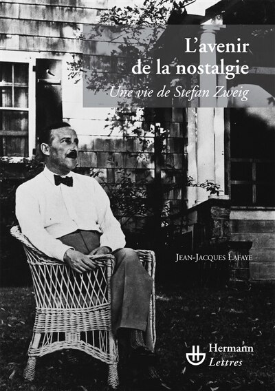 L' avenir de la nostalgie: une vie de Stefan Zweig