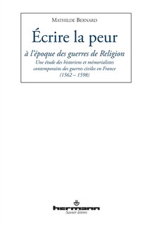 Couverture_Ecrire la peur &agrave; l'&eacute;poque des guerres de Religion