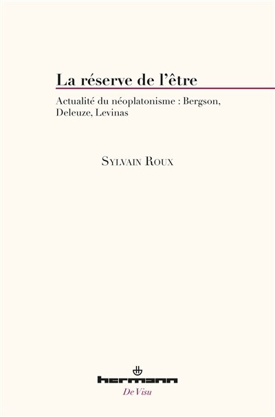 Front cover_La réserve de l'être : actualité du néoplatonisme : Bergson, Deleuze, Levinas