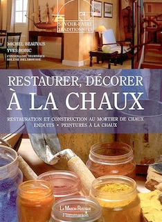 Front cover_Restaurer, décorer à la chaux : restauration et construction au mortier de chaux enduits, peintures à la chaux