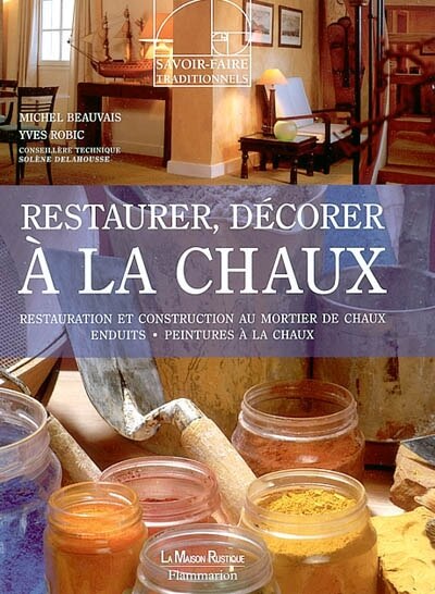 Front cover_Restaurer, décorer à la chaux : restauration et construction au mortier de chaux enduits, peintures à la chaux