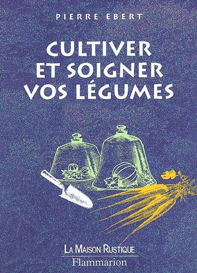 Couverture_Cultiver et soigner vos légumes