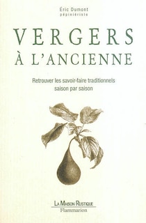 Couverture_Vergers à l'ancienne : retrouver les savoir-faire traditionnels saison par saison