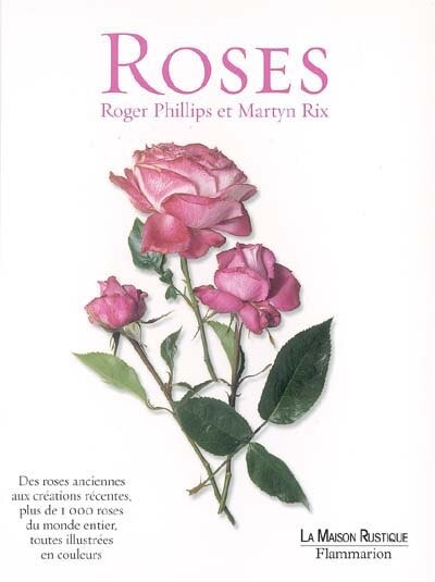 Front cover_Roses : des roses anciennes aux créations récentes, plus de 1000 roses du monde entier, toutes illustrées en couleurs